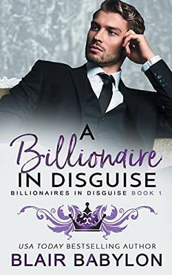 A Billionaire In Disguise: A Royal Billionaire Romance (Billionaires In Disguise: Rae)
