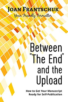 Between "The End" And The Upload: How To Get Your Manuscript Ready For Self-Publishing