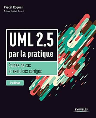 Uml 2.5 Par La Pratique: Etudes De Cas Et Exercices Corrigã©S (Noire) (French Edition)