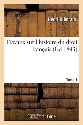 Travaux Sur L'Histoire Du Droit Franã§Ais. Tome 1 (Sciences Sociales) (French Edition)