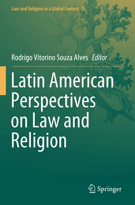 Latin American Perspectives On Law And Religion (Law And Religion In A Global Context)