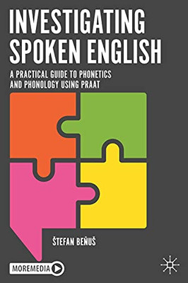 Investigating Spoken English: A Practical Guide To Phonetics And Phonology Using Praat