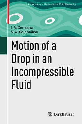 Motion Of A Drop In An Incompressible Fluid (Advances In Mathematical Fluid Mechanics)