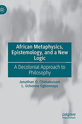 African Metaphysics, Epistemology And A New Logic: A Decolonial Approach To Philosophy