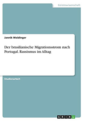 Der Brasilianische Migrationsstrom Nach Portugal. Rassismus Im Alltag (German Edition)