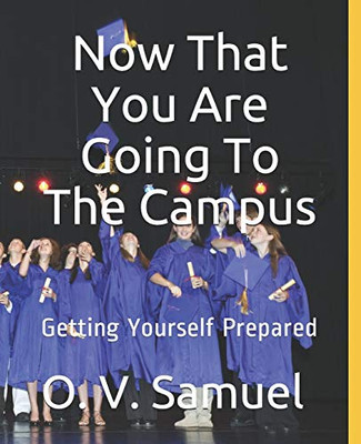 Now That You Are Going To The Campus: Getting Yourself Prepared