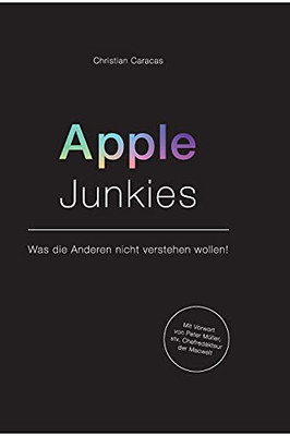 Apple Junkies: Was Die Anderen Nicht Verstehen Wollen (German Edition) - 9783347215832