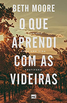 O Que Aprendi Com As Videiras: O Caminho Para Uma Vida Frutã­Fera (Portuguese Edition)