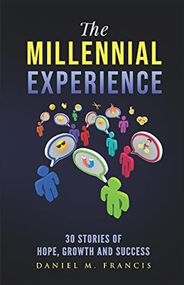 The Millennial Experience: 30 Stories Of Hope, Growth And Success (The Millennial Mind)