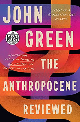 The Anthropocene Reviewed: Essays On A Human-Centered Planet (Random House Large Print)