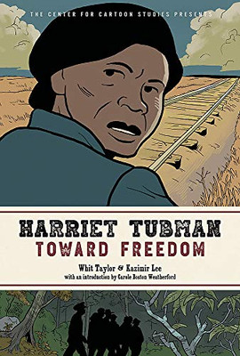 Harriet Tubman: Toward Freedom: The Center For Cartoon Studies Presents - 9780759555501