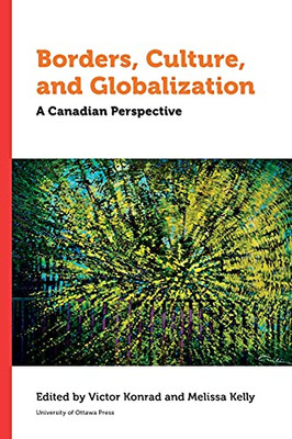 Borders, Culture And Globalization: A Canadian Perspective (Politics And Public Policy)