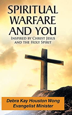 Spiritual Warfare And You: Inspired By Christ Jesus And The Holy Spirit - 9781098078171