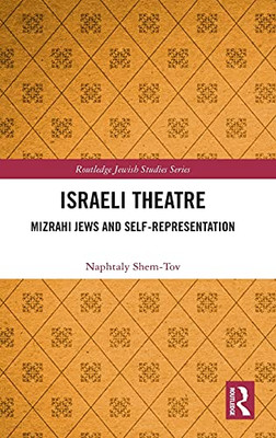 Israeli Theatre: Mizrahi Jews And Self-Representation (Routledge Jewish Studies Series)