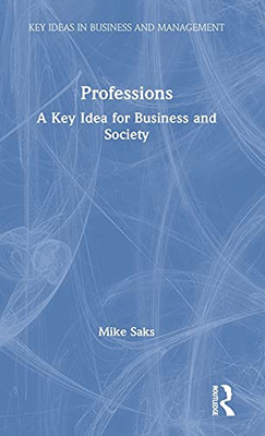 Professions: A Key Idea For Business And Society (Key Ideas In Business And Management)