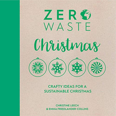 Zero Waste: Christmas: Crafty Ideas For Sustainable Christmas Solutions (Zero Waste, 3)