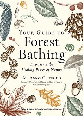 Your Guide To Forest Bathing (Expanded Edition): Experience The Healing Power Of Nature