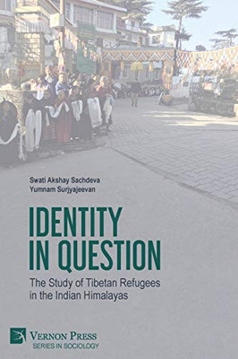 Identity In Question: The Study Of Tibetan Refugees In The Indian Himalayas (Sociology)