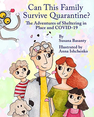 Can This Family Survive Quarantine?: The Adventures Of Sheltering In Place And Covid-19