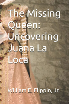 The Missing Queen: Uncovering Juana La Loca
