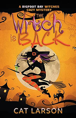 The Witch Is Back: A Bigfoot Bay Witches Paranormal Cozy Mystery Book 5 - 9781736562642