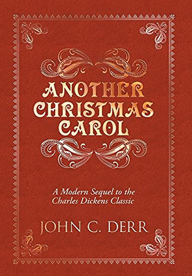 Another Christmas Carol: A Modern Sequel To The Charles Dickens Classic - 9781737498803