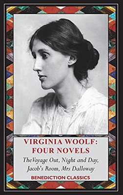 Virginia Woolf - Four Novels: The Voyage Out, Night And Day, Jacob'S Room, Mrs Dalloway