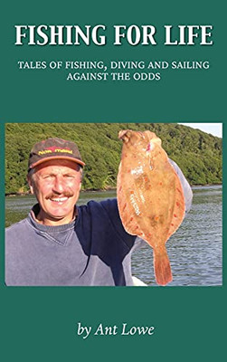 Fishing For Life: Tales Of Fishing, Diving And Sailing Against The Odds - 9781839755125