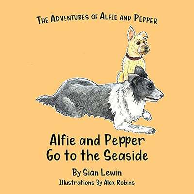 Alfie And Pepper Go To The Seaside (The Adventures Of Alfie And Pepper) - 9781919615110