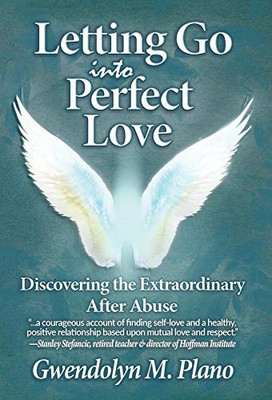 Letting Go Into Perfect Love: Discovering The Extraordinary After Abuse - 9781947893153