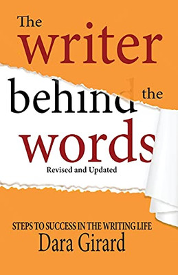 The Writer Behind The Words (Revised And Updated): Steps To Success In The Writing Life