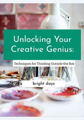 Unlocking Your Creative Genius: Techniques for Thinking Outside the Box