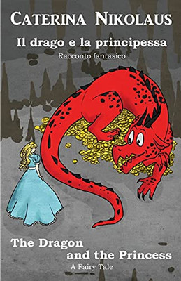 Il Drago E La Principessa The Dragon And The Princess: Racconto Fantastico - Fairy Tale