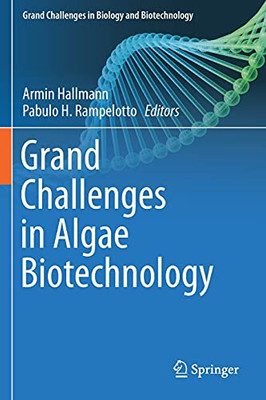 Grand Challenges In Algae Biotechnology (Grand Challenges In Biology And Biotechnology)