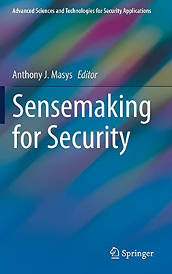 Sensemaking For Security (Advanced Sciences And Technologies For Security Applications)