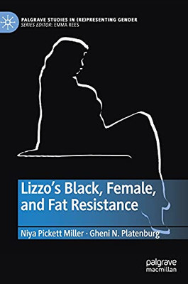 Lizzo’S Black, Female, And Fat Resistance (Palgrave Studies In (Re)Presenting Gender)