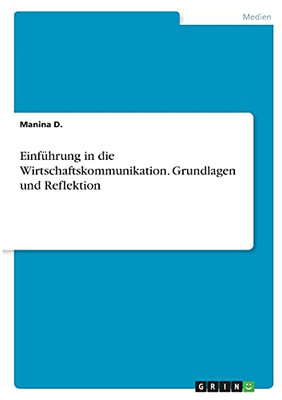 Einfã¼Hrung In Die Wirtschaftskommunikation. Grundlagen Und Reflektion (German Edition)