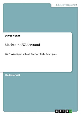 Macht Und Widerstand: Ein Praxisbeispiel Anhand Der Querdenkerbewegung (German Edition)