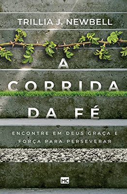 A Corrida Da Fã©: Encontre Em Deus Graã§A E Forã§A Para Perseverar (Portuguese Edition)