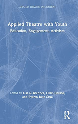 Applied Theatre With Youth: Education, Engagement, Activism (Applied Theatre In Context)