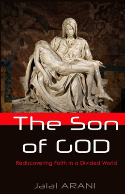 The Son of GOD: Rediscovering Faith in a Divided World