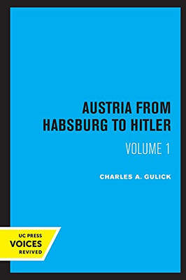 Austria From Habsburg To Hitler, Volume 1: Labor'S Workshop Of Democracy - 9780520327627