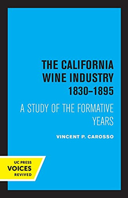 The California Wine Industry 1830Â1895: A Study Of The Formative Years - 9780520330641