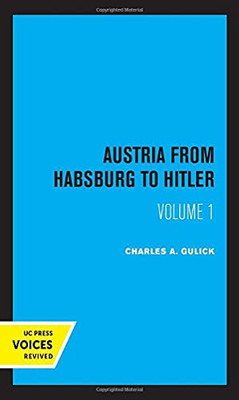 Austria From Habsburg To Hitler, Volume 1: Labor'S Workshop Of Democracy - 9780520367906