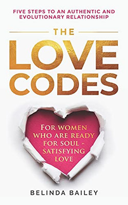 The Love Codes: Five Steps To An Authentic And Evolutionary Relationship - 9780645009118