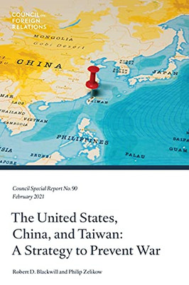 The United States, China, And Taiwan: A Strategy To Prevent War (Council Special Report)