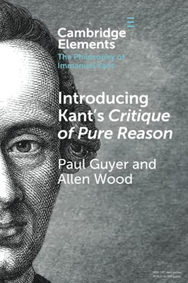 Introducing Kant'S Critique Of Pure Reason (Elements In The Philosophy Of Immanuel Kant)