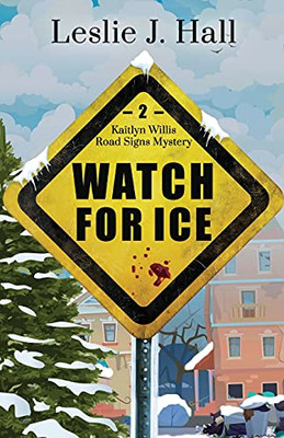 Watch For Ice: A Kaitlyn Willis Road Signs Mystery (Kaitlyn Willis Road Signs Mysteries)