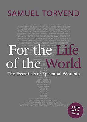 For The Life Of The World: The Essentials Of Episcopal Worship (Little Books On Liturgy)