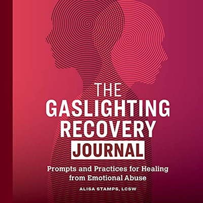 The Gaslighting Recovery Journal: Prompts And Practices For Healing From Emotional Abuse